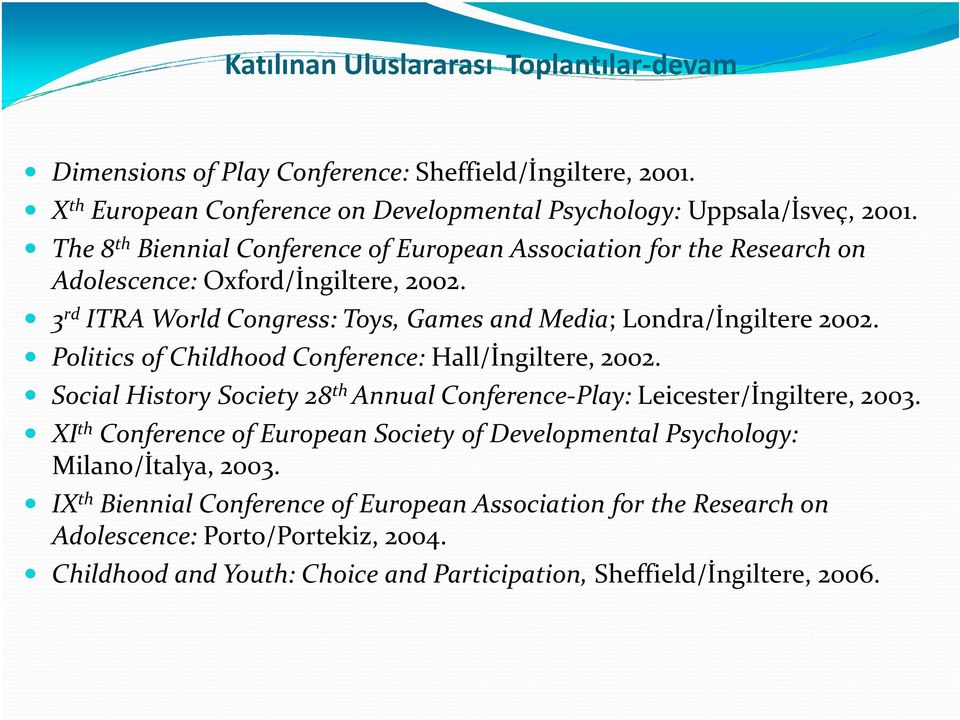 Politics of Childhood Conference: Hall/İngiltere, 2002. Social History Society 28 th Annual Conference-Play: Leicester/İngiltere,2003.