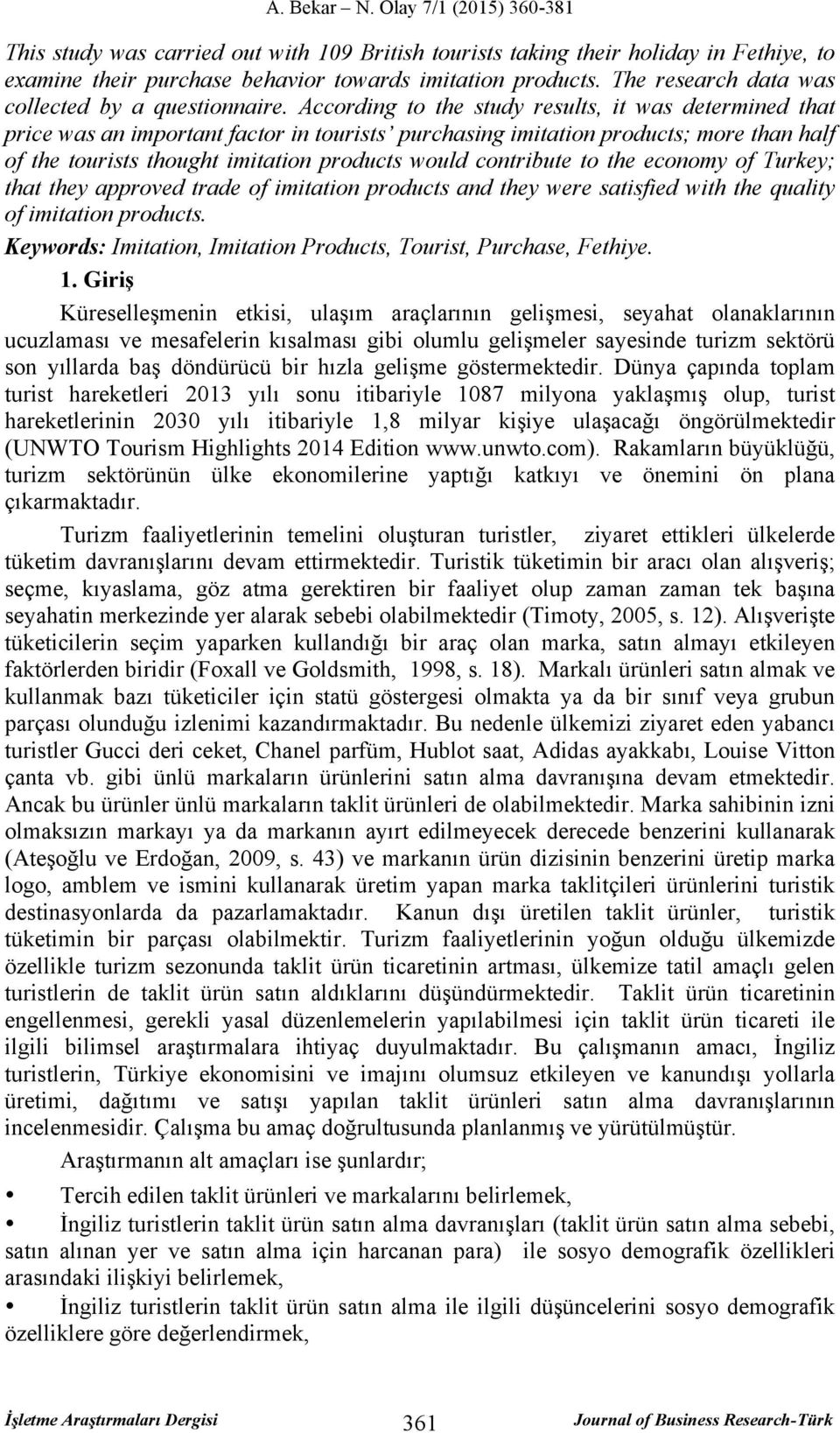 contribute to the economy of Turkey; that they approved trade of imitation products and they were satisfied with the quality of imitation products.