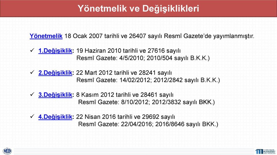 Değişiklik: 19 Haziran 2010 tarihli ve 27616 sayılı Resmî Gazete: 4/5/2010; 2010/504 sayılı B.K.K.) 2.