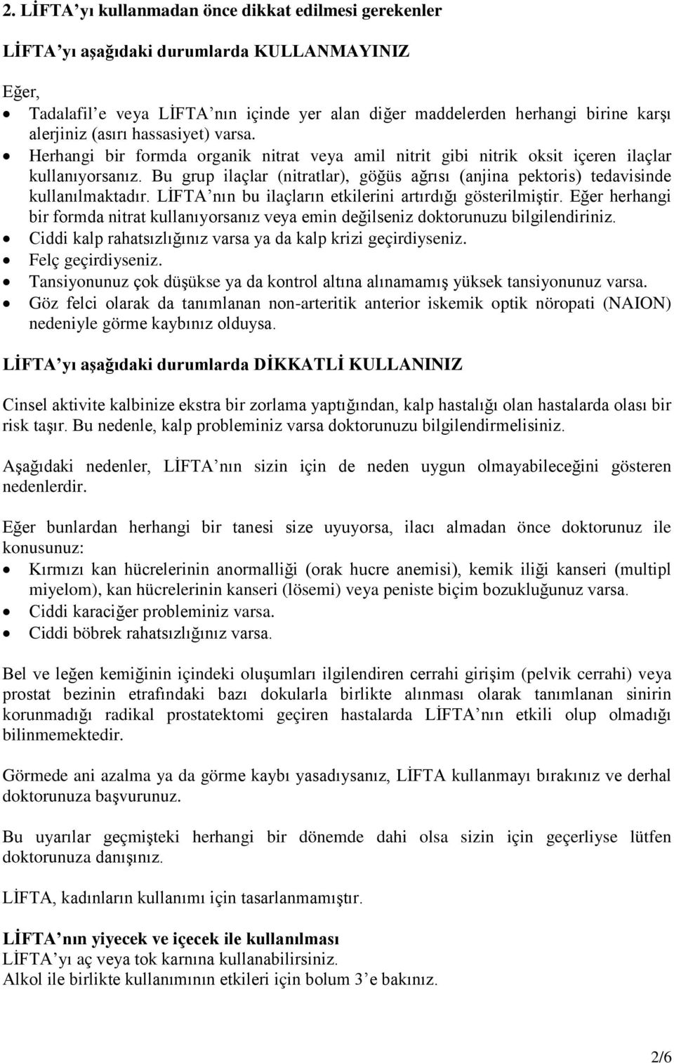 Bu grup ilaçlar (nitratlar), göğüs ağrısı (anjina pektoris) tedavisinde kullanılmaktadır. LİFTA nın bu ilaçların etkilerini artırdığı gösterilmiştir.