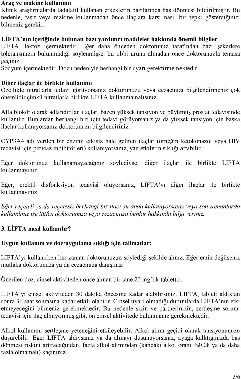 LİFTA nın içeriğinde bulunan bazı yardımcı maddeler hakkında önemli bilgiler LİFTA, laktoz içermektedir.