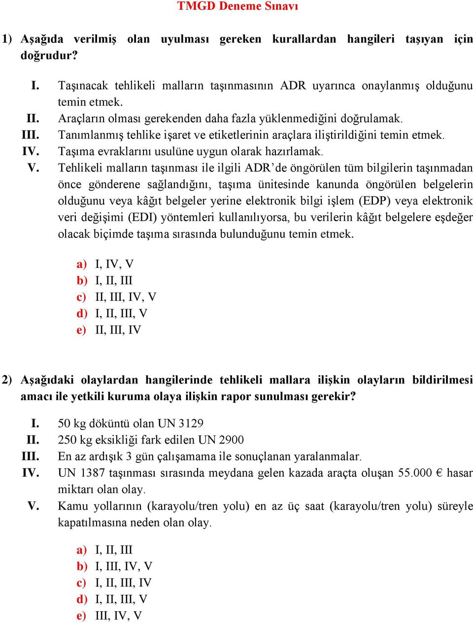 Taşıma evraklarını usulüne uygun olarak hazırlamak. V.