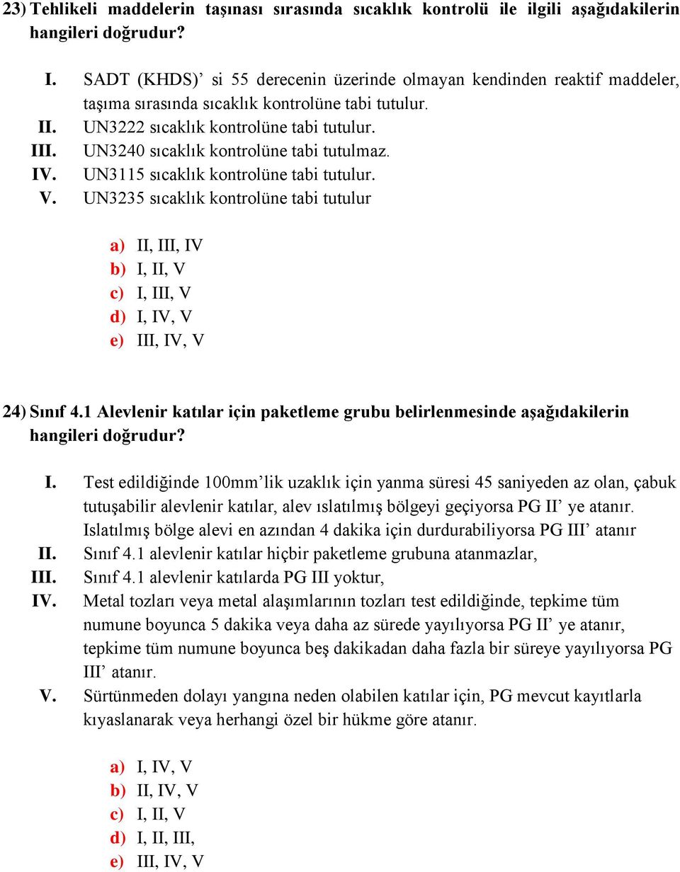 UN3240 sıcaklık kontrolüne tabi tutulmaz. IV. UN3115 sıcaklık kontrolüne tabi tutulur. V.