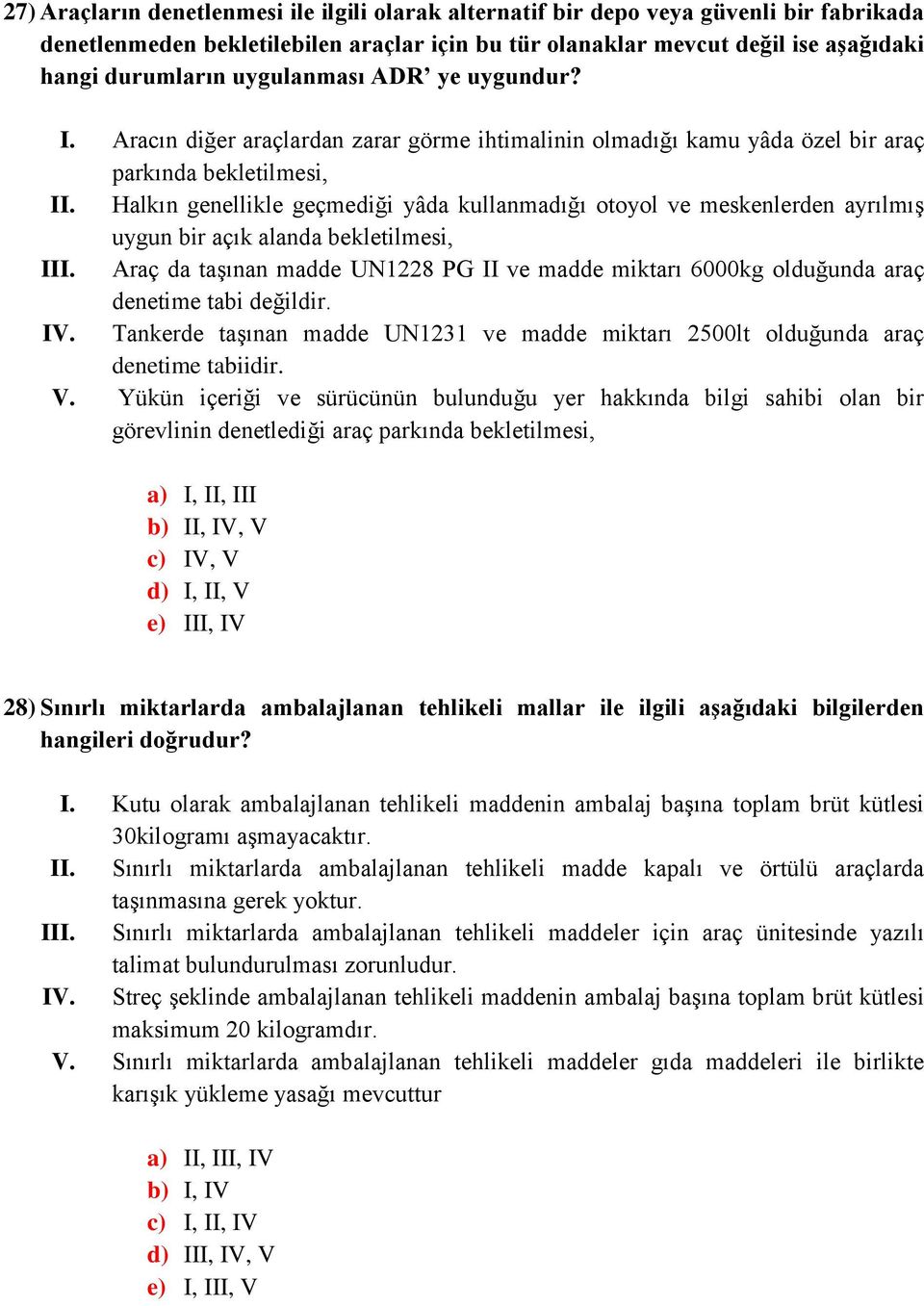 Halkın genellikle geçmediği yâda kullanmadığı otoyol ve meskenlerden ayrılmış uygun bir açık alanda bekletilmesi, III.