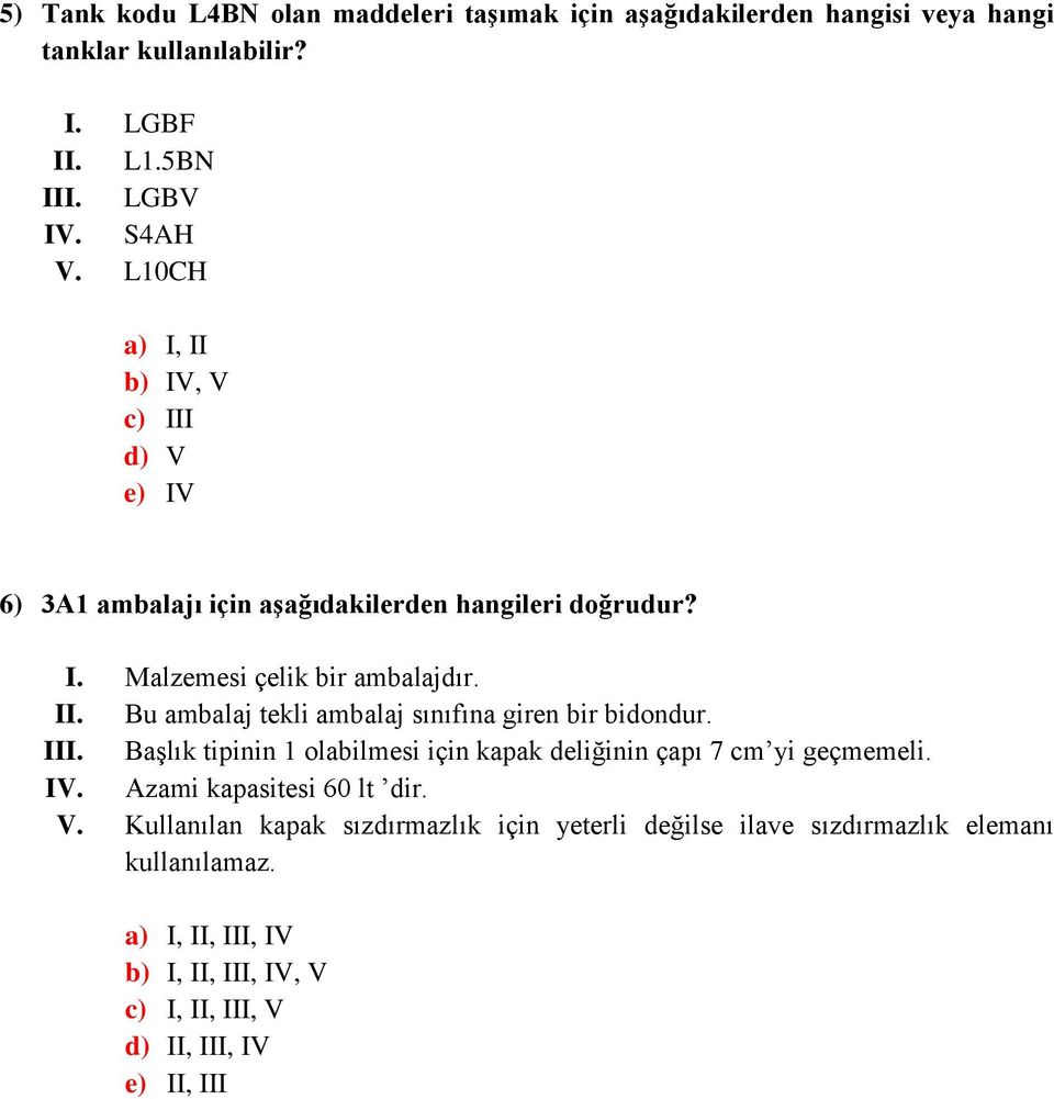 III. Başlık tipinin 1 olabilmesi için kapak deliğinin çapı 7 cm yi geçmemeli. IV. Azami kapasitesi 60 lt dir. V.