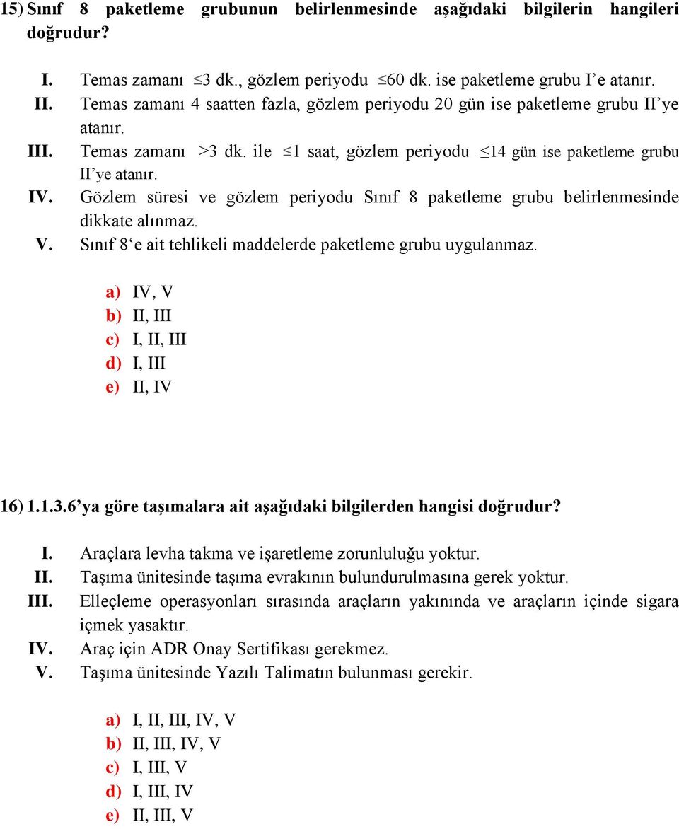 Gözlem süresi ve gözlem periyodu Sınıf 8 paketleme grubu belirlenmesinde dikkate alınmaz. V. Sınıf 8 e ait tehlikeli maddelerde paketleme grubu uygulanmaz.