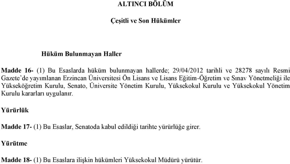 Yükseköğretim Kurulu, Senato, Üniversite Yönetim Kurulu, Yüksekokul Kurulu ve Yüksekokul Yönetim Kurulu kararları uygulanır.