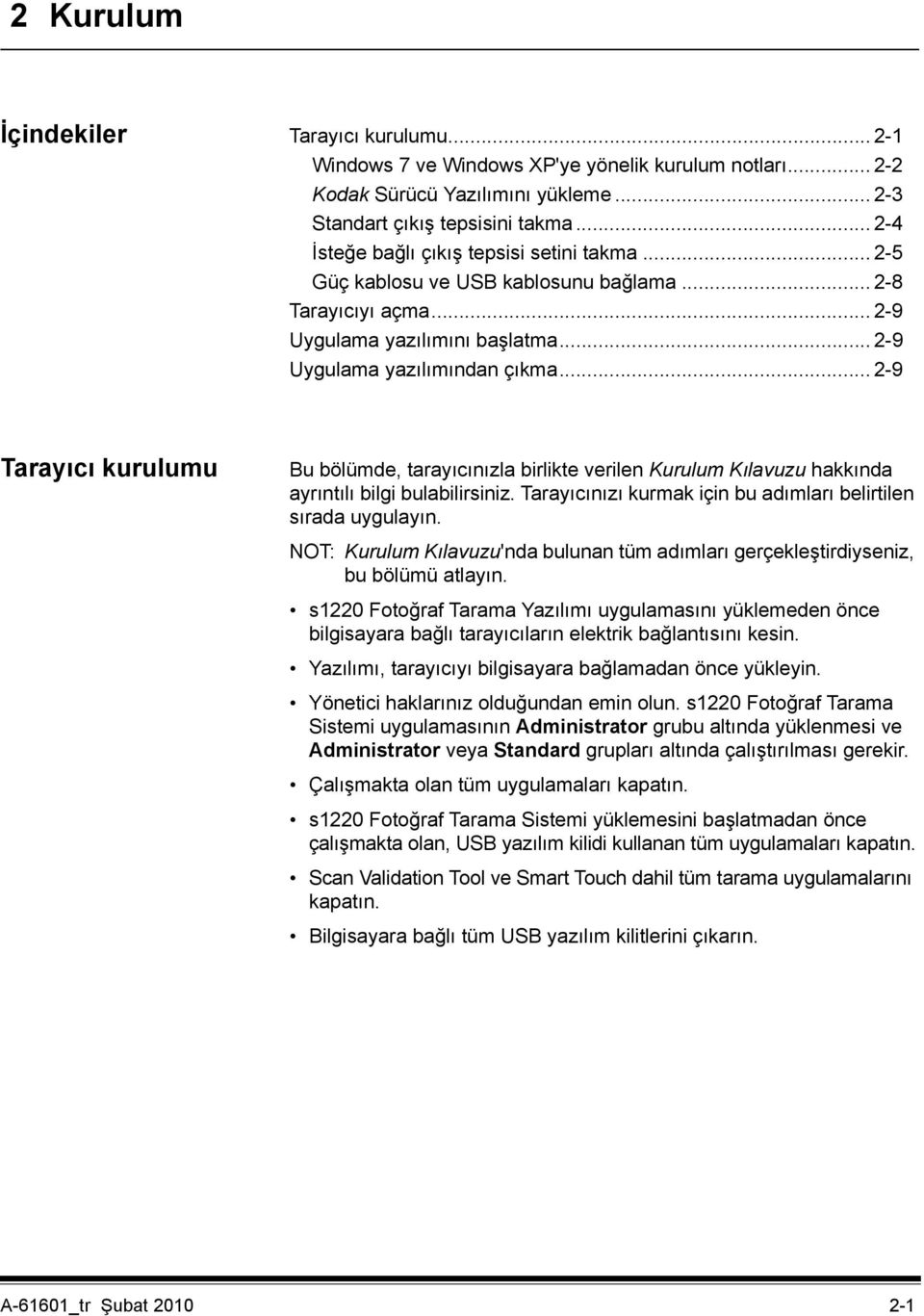 .. 2-9 Tarayıcı kurulumu Bu bölümde, tarayıcınızla birlikte verilen Kurulum Kılavuzu hakkında ayrıntılı bilgi bulabilirsiniz. Tarayıcınızı kurmak için bu adımları belirtilen sırada uygulayın.