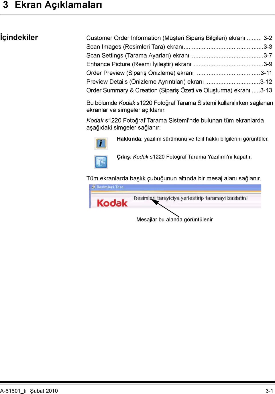 ..3-12 Order Summary & Creation (Sipariş Özeti ve Oluşturma) ekranı...3-13 Bu bölümde Kodak s1220 Fotoğraf Tarama Sistemi kullanılırken sağlanan ekranlar ve simgeler açıklanır.