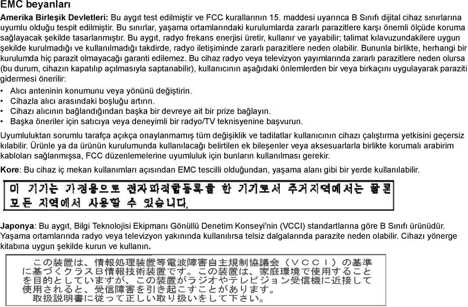 Bu aygıt, radyo frekans enerjisi üretir, kullanır ve yayabilir; talimat kılavuzundakilere uygun şekilde kurulmadığı ve kullanılmadığı takdirde, radyo iletişiminde zararlı parazitlere neden olabilir.