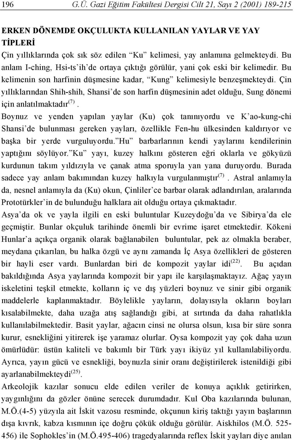 Bu anlam I-ching, Hsi-ts ih de ortaya çıktığı görülür, yani çok eski bir kelimedir. Bu kelimenin son harfinin düşmesine kadar, Kung kelimesiyle benzeşmekteydi.