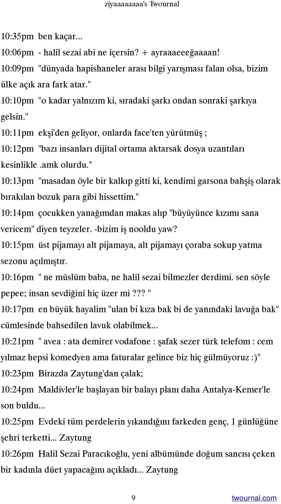 '' 10:11pm ekşi'den geliyor, onlarda face'ten yürütmüş ; 10:12pm "bazı insanları dijital ortama aktarsak dosya uzantıları kesinlikle.amk olurdu.