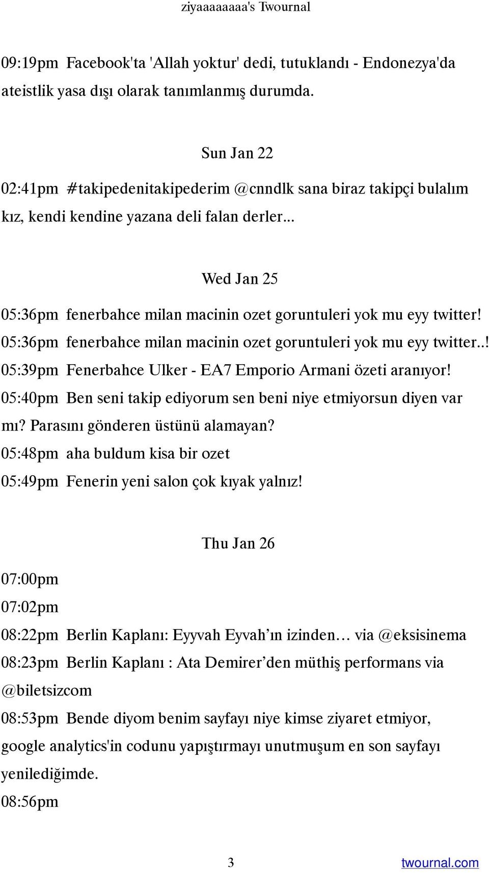 .. Wed Jan 25 05:36pm fenerbahce milan macinin ozet goruntuleri yok mu eyy twitter! 05:36pm fenerbahce milan macinin ozet goruntuleri yok mu eyy twitter..! 05:39pm Fenerbahce Ulker - EA7 Emporio Armani özeti aranıyor!