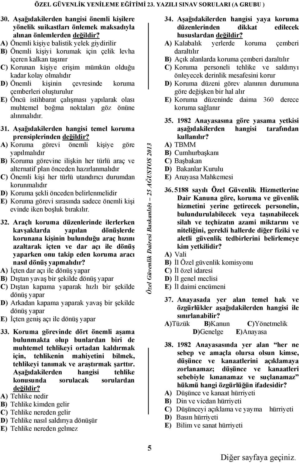 koruma çemberleri oluşturulur E) Öncü istihbarat çalışması yapılarak olası muhtemel boğma noktaları göz önüne alınmalıdır. 31. Aşağıdakilerden hangisi temel koruma prensiplerinden değildir?