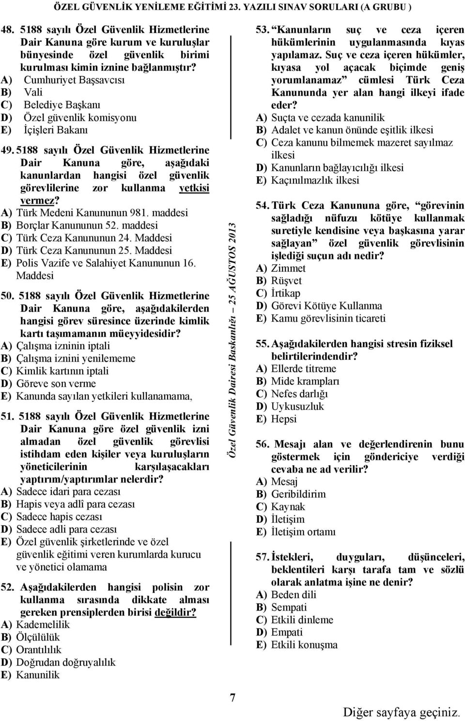 5188 sayılı Özel Güvenlik Hizmetlerine Dair Kanuna göre, aşağıdaki kanunlardan hangisi özel güvenlik görevlilerine zor kullanma yetkisi vermez? A) Türk Medeni Kanununun 981.