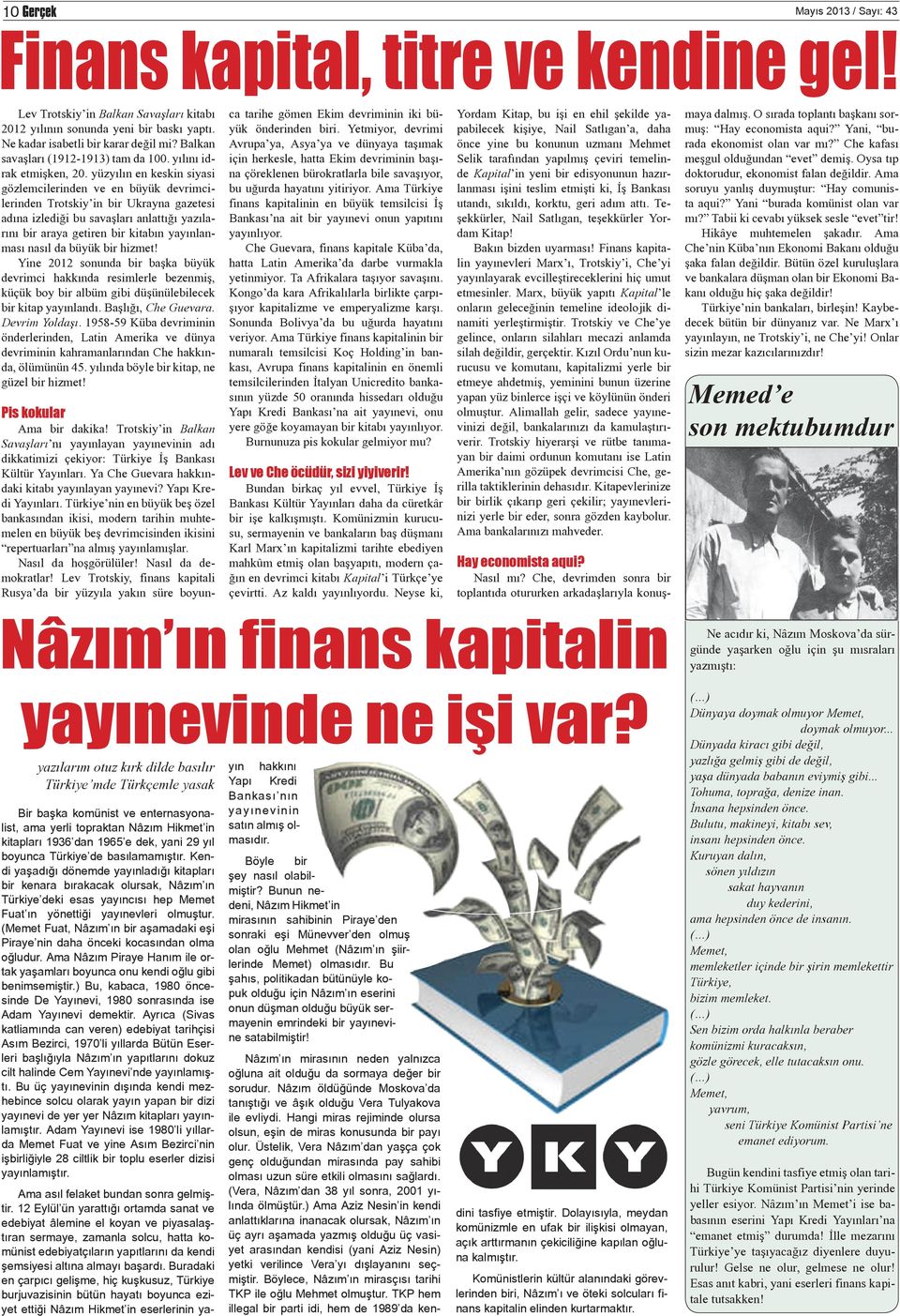 yüzyılın en keskin siyasi gözlemcilerinden ve en büyük devrimcilerinden Trotskiy in bir Ukrayna gazetesi adına izlediği bu savaşları anlattığı yazılarını bir araya getiren bir kitabın yayınlanması