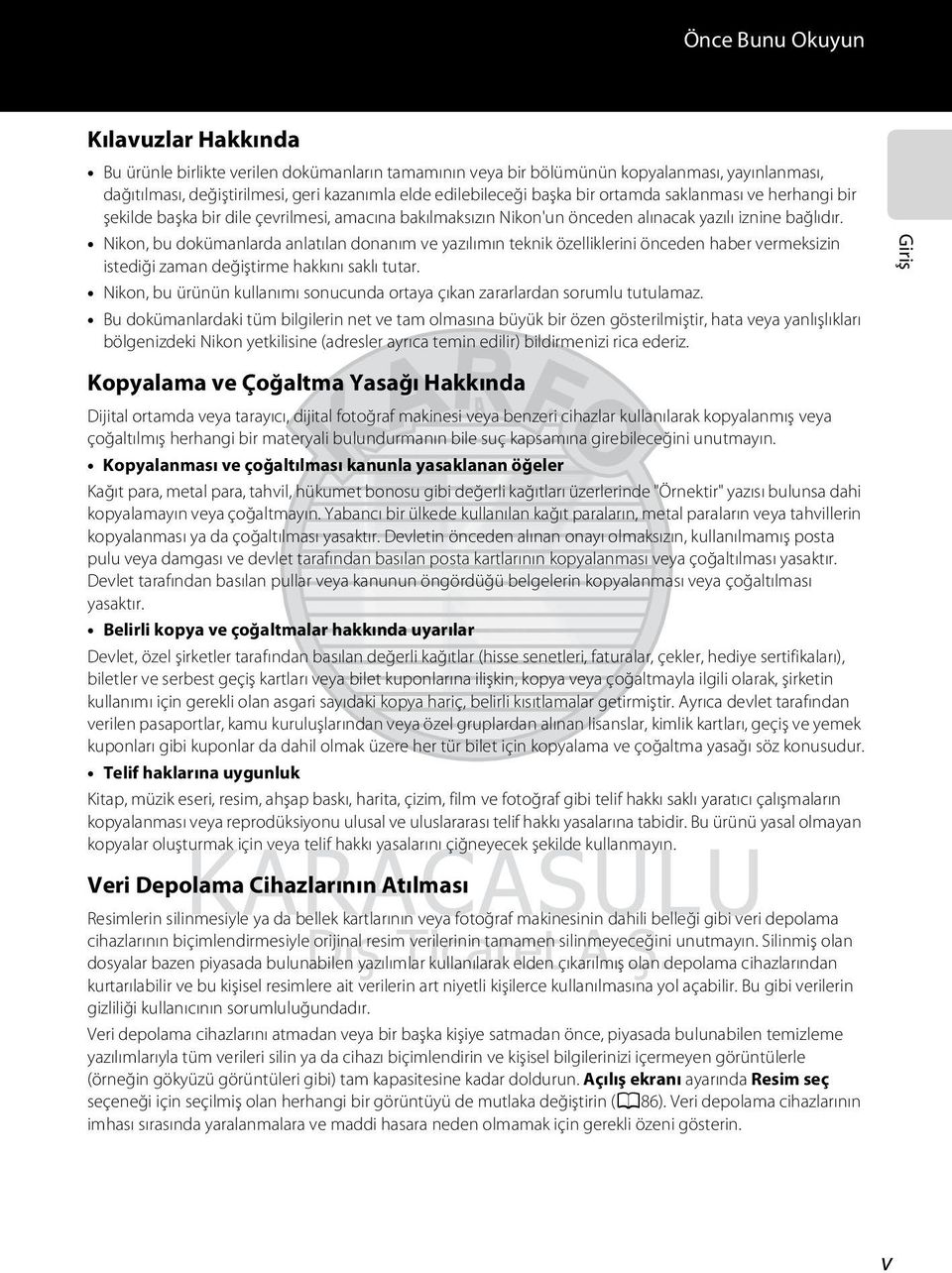 Nikon, bu dokümanlarda anlatılan donanım ve yazılımın teknik özelliklerini önceden haber vermeksizin istediği zaman değiştirme hakkını saklı tutar.