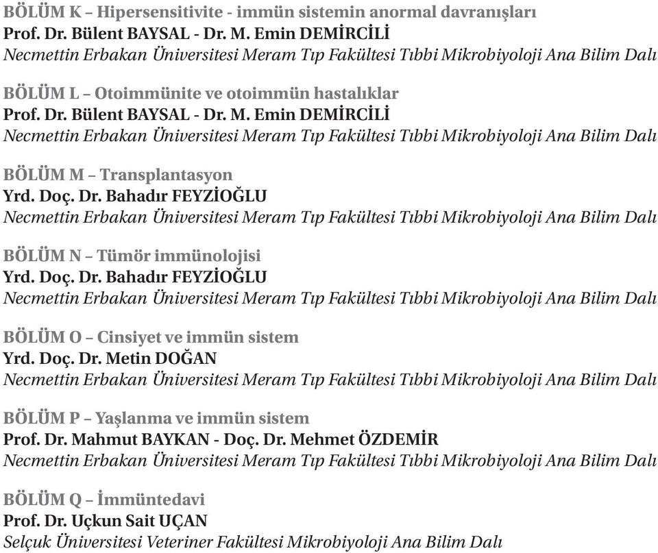 Emin DEMİRCİLİ BÖLÜM M Transplantasyon Yrd. Doç. Dr. Bahadır FEYZİOĞLU BÖLÜM N Tümör immünolojisi Yrd. Doç. Dr. Bahadır FEYZİOĞLU BÖLÜM O Cinsiyet ve immün sistem Yrd.