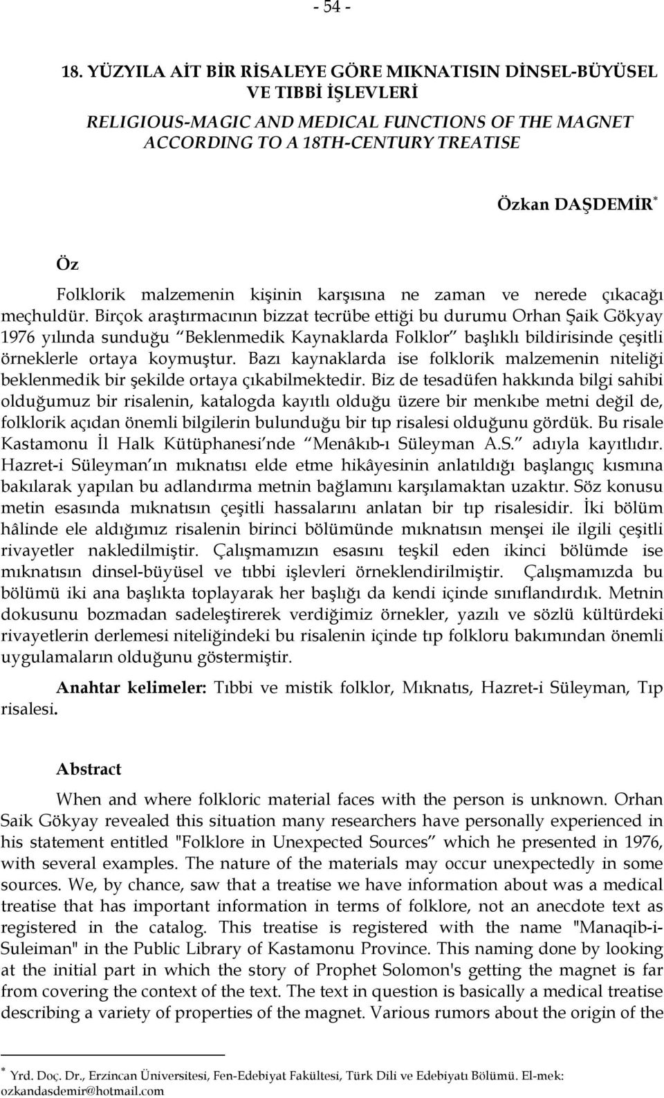 malzemenin kişinin karşısına ne zaman ve nerede çıkacağı meçhuldür.