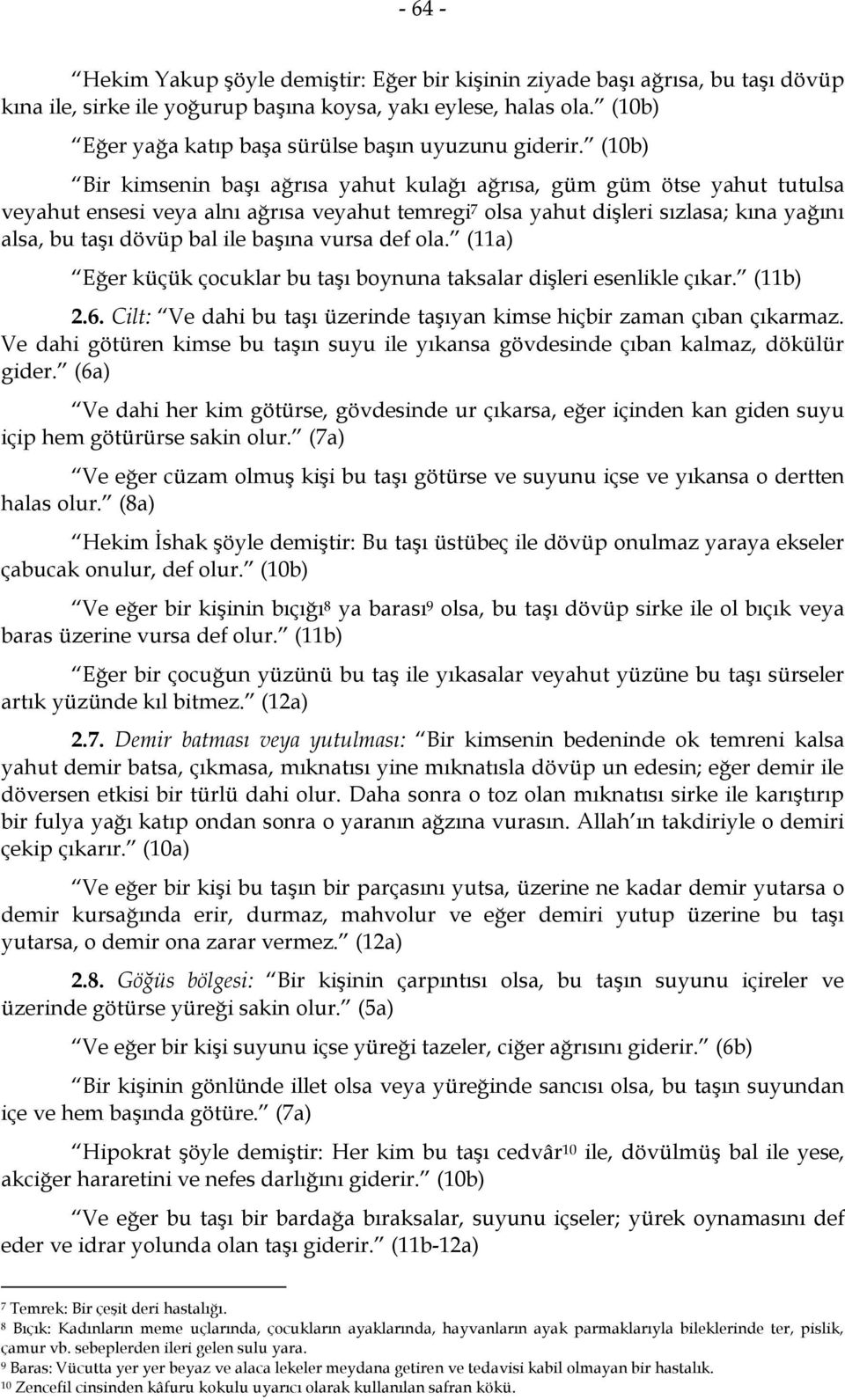 (10b) Bir kimsenin başı ağrısa yahut kulağı ağrısa, güm güm ötse yahut tutulsa veyahut ensesi veya alnı ağrısa veyahut temregi 7 olsa yahut dişleri sızlasa; kına yağını alsa, bu taşı dövüp bal ile