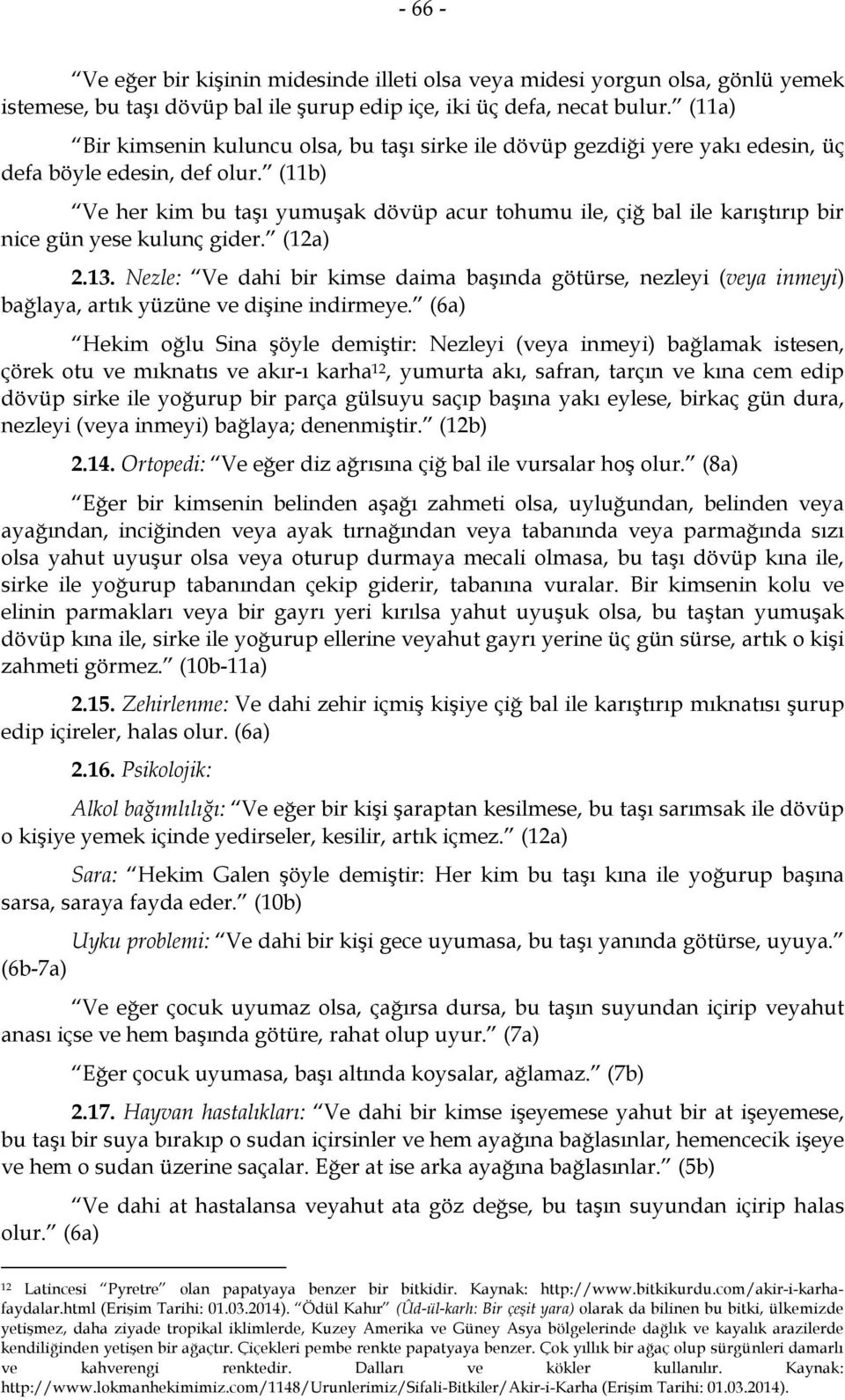 (11b) Ve her kim bu taşı yumuşak dövüp acur tohumu ile, çiğ bal ile karıştırıp bir nice gün yese kulunç gider. (12a) 2.13.