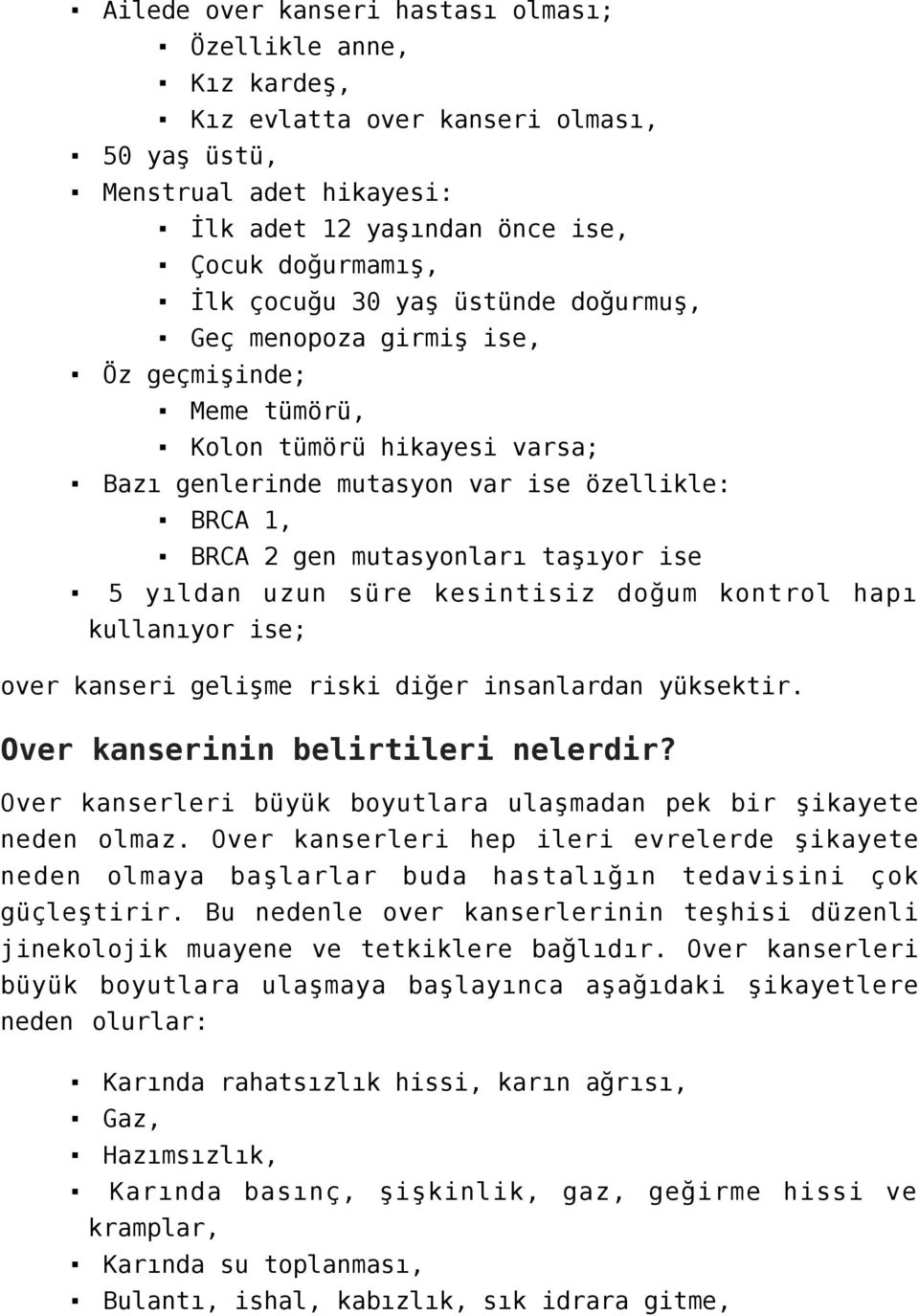 yıldan uzun süre kesintisiz doğum kontrol hapı kullanıyor ise; over kanseri gelişme riski diğer insanlardan yüksektir. Over kanserinin belirtileri nelerdir?