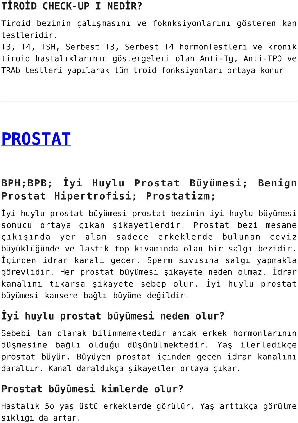 BPH;BPB; İyi Huylu Prostat Büyümesi; Benign Prostat Hipertrofisi; Prostatizm; İyi huylu prostat büyümesi prostat bezinin iyi huylu büyümesi sonucu ortaya çıkan şikayetlerdir.