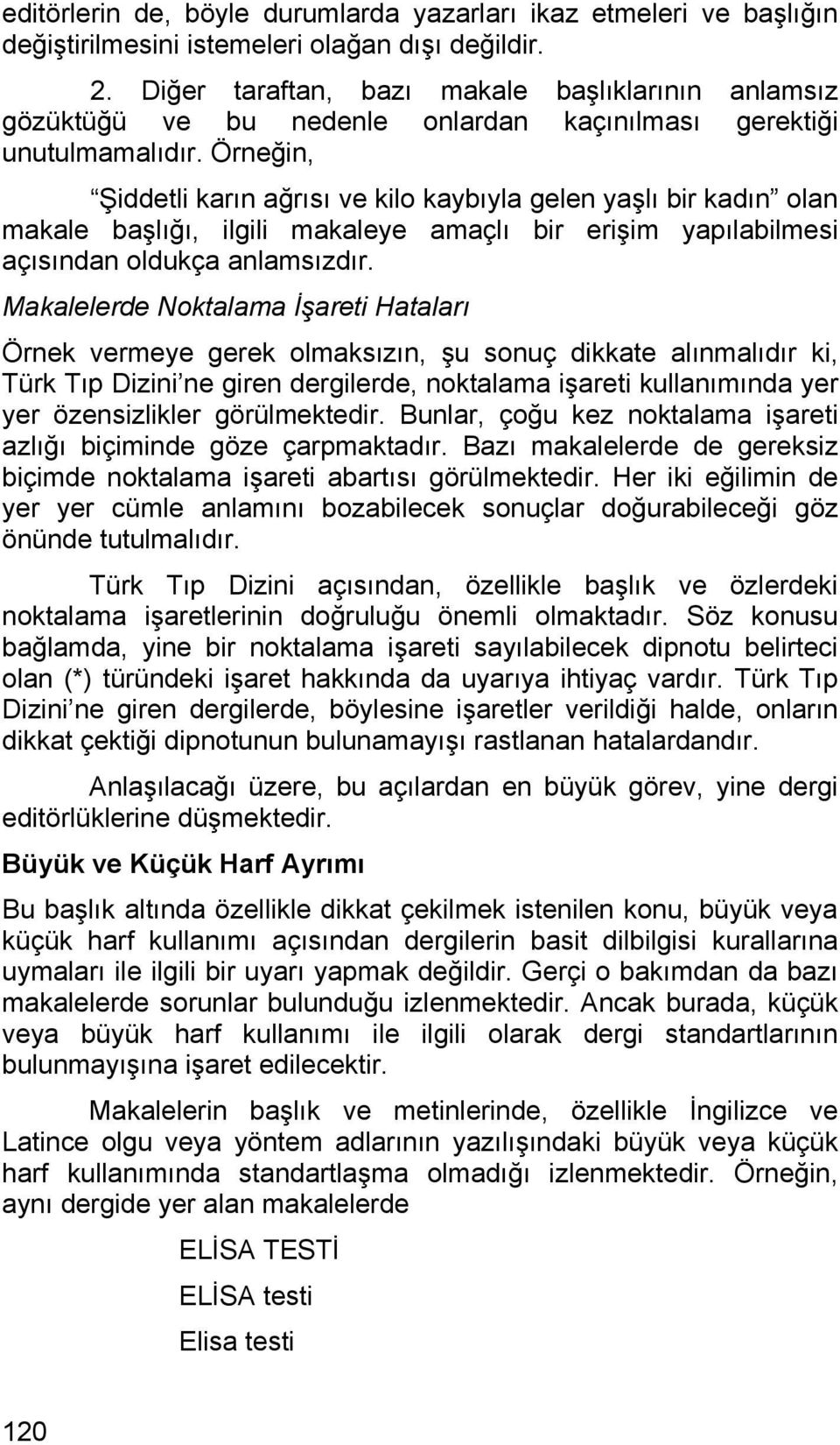 Örneğin, Şiddetli karın ağrısı ve kilo kaybıyla gelen yaşlı bir kadın olan makale başlığı, ilgili makaleye amaçlı bir erişim yapılabilmesi açısından oldukça anlamsızdır.