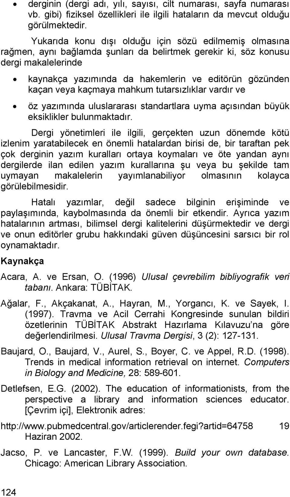 kaçan veya kaçmaya mahkum tutarsızlıklar vardır ve öz yazımında uluslararası standartlara uyma açısından büyük eksiklikler bulunmaktadır.