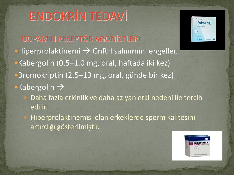 5 10 mg, oral, günde bir kez) Kabergolin Daha fazla etkinlik ve daha az yan etki