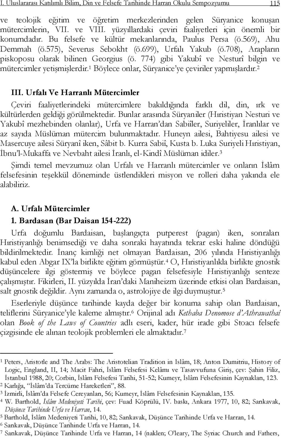 708), Arapların piskoposu olarak bilinen Georgius (ö. 774) gibi Yakubî ve Nesturî bilgin ve mütercimler yetiģmiģlerdir. 1 Böylece onlar, Süryanice ye çeviriler yapmıģlardır. 2 III.