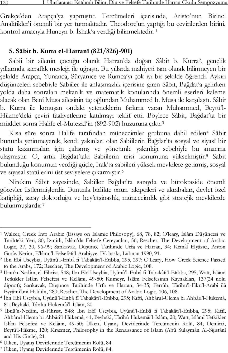 Kurra el-harranî (821/826)-901) Sabiî bir ailenin çocuğu olarak Harran da doğan Sâbit b. Kurra 2, gençlik yıllarında sarraflık mesleği ile uğraģtı.