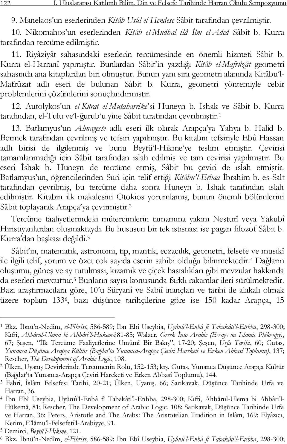 Kurra el-harranî yapmıģtır. Bunlardan Sâbit in yazdığı Kitâb el-mafrûzât geometri sahasında ana kitaplardan biri olmuģtur.