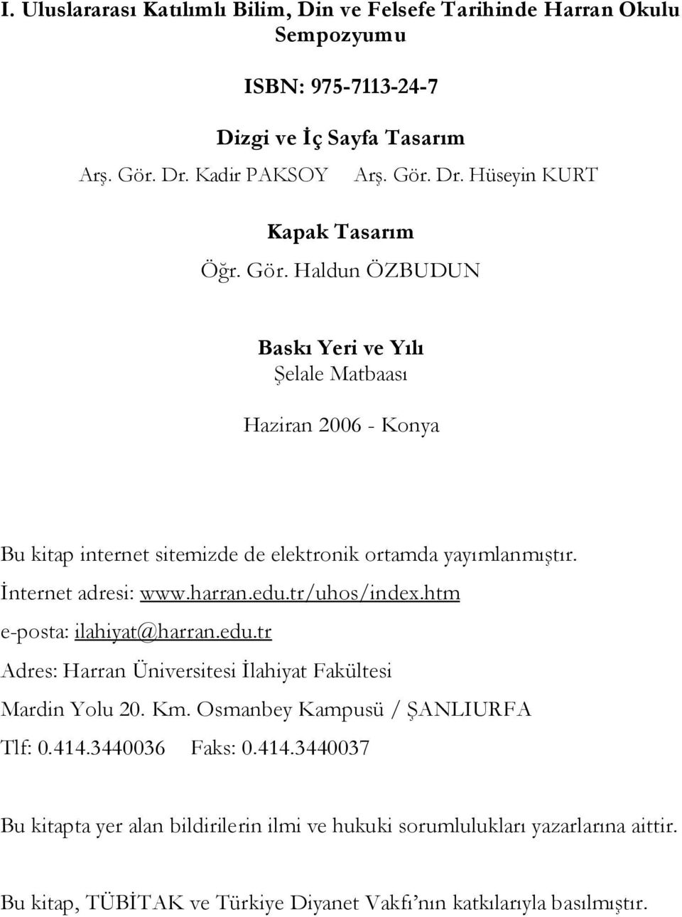 tr/uhos/index.htm e-posta: ilahiyat@harran.edu.tr Adres: Harran Üniversitesi Ġlahiyat Fakültesi Mardin Yolu 20. Km. Osmanbey Kampusü / ġanliurfa Tlf: 0.414.