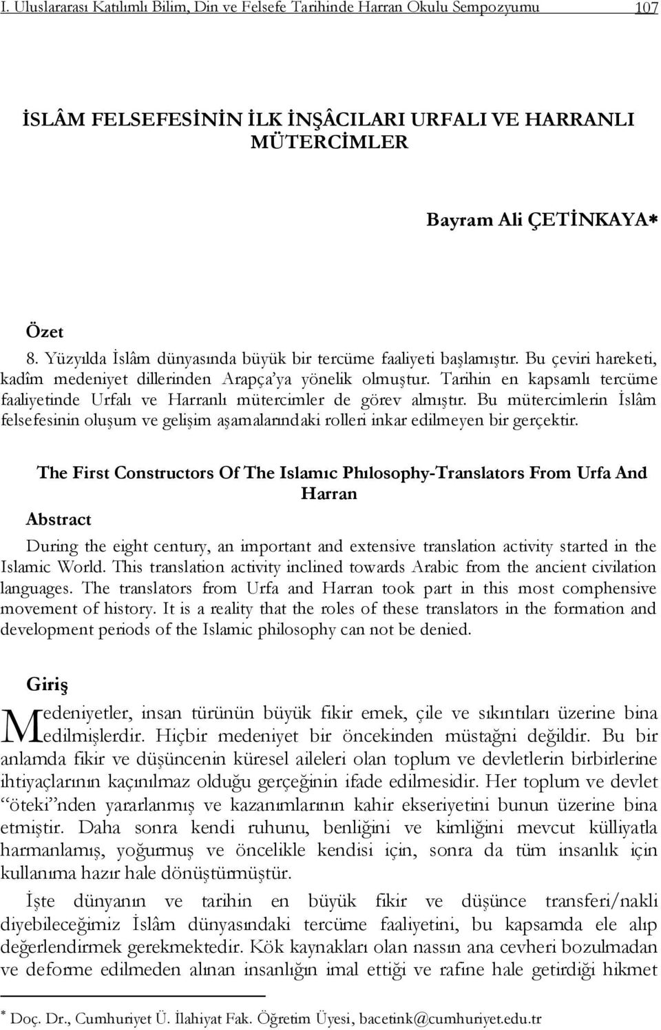 Tarihin en kapsamlı tercüme faaliyetinde Urfalı ve Harranlı mütercimler de görev almıģtır. Bu mütercimlerin Ġslâm felsefesinin oluģum ve geliģim aģamalarındaki rolleri inkar edilmeyen bir gerçektir.