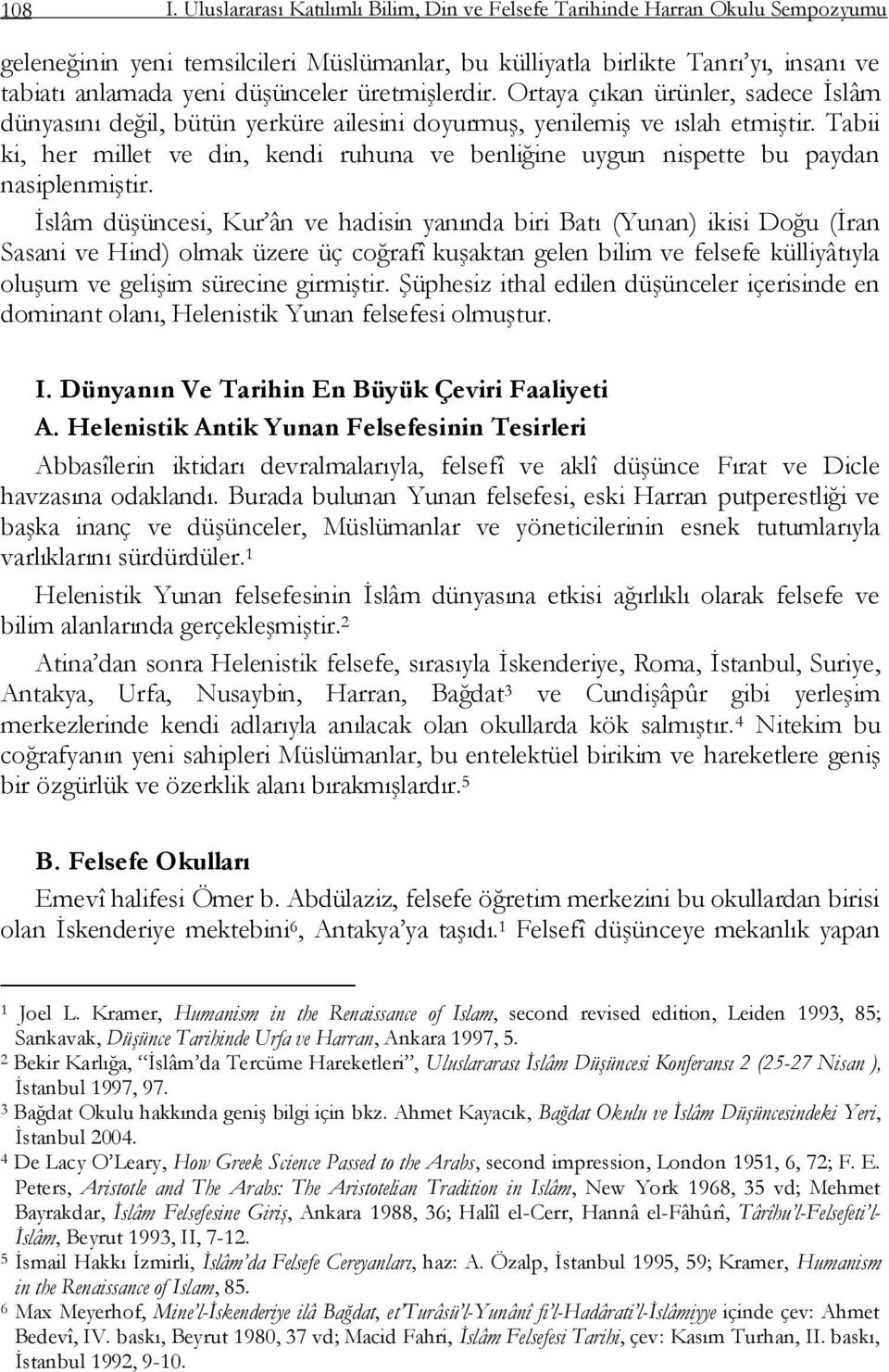 üretmiģlerdir. Ortaya çıkan ürünler, sadece Ġslâm dünyasını değil, bütün yerküre ailesini doyurmuģ, yenilemiģ ve ıslah etmiģtir.