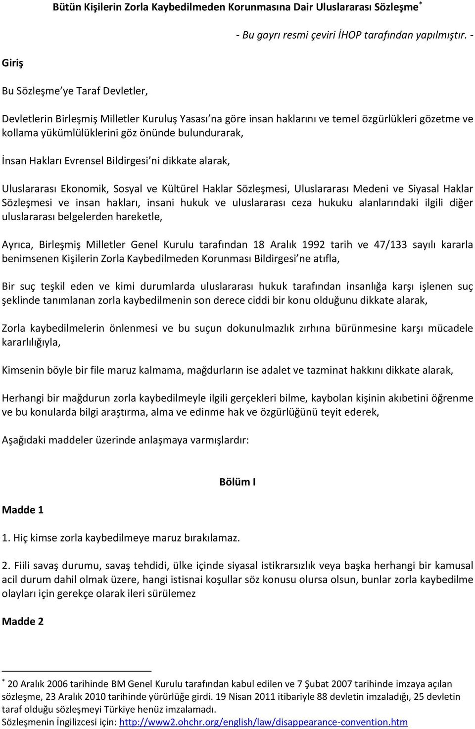 Hakları Evrensel Bildirgesi ni dikkate alarak, Uluslararası Ekonomik, Sosyal ve Kültürel Haklar Sözleşmesi, Uluslararası Medeni ve Siyasal Haklar Sözleşmesi ve insan hakları, insani hukuk ve