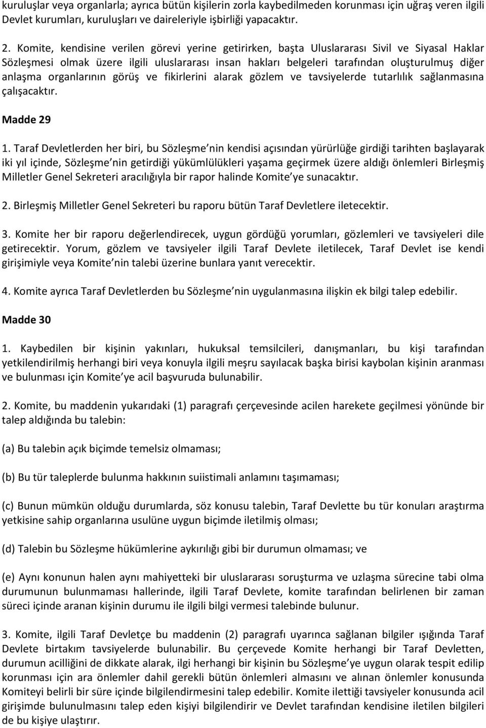 organlarının görüş ve fikirlerini alarak gözlem ve tavsiyelerde tutarlılık sağlanmasına çalışacaktır. Madde 29 1.