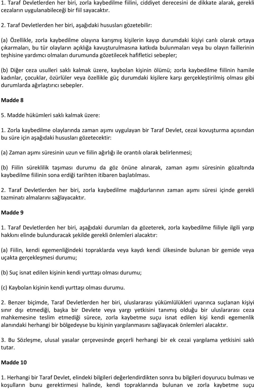 açıklığa kavuşturulmasına katkıda bulunmaları veya bu olayın faillerinin teşhisine yardımcı olmaları durumunda gözetilecek hafifletici sebepler; (b) Diğer ceza usulleri saklı kalmak üzere, kaybolan