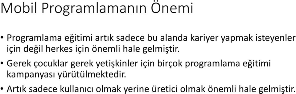 Gerek çocuklar gerek yetişkinler için birçok programlama eğitimi kampanyası