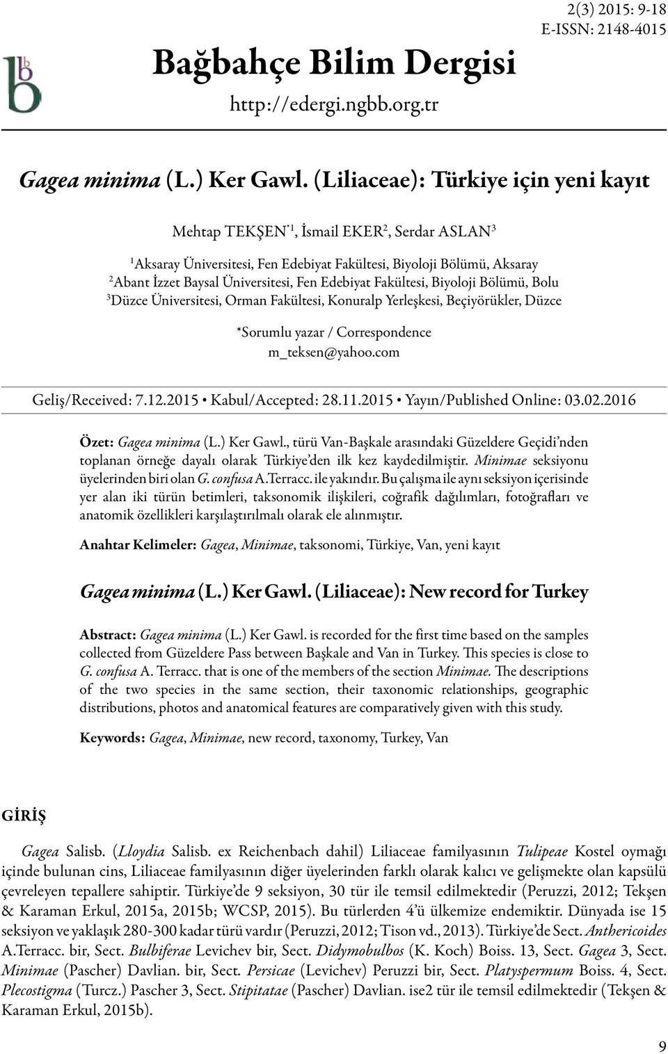 Edebiyat Fakültesi, Biyoloji Bölümü, Bolu 3 Düzce Üniversitesi, Orman Fakültesi, Konuralp Yerleşkesi, Beçiyörükler, Düzce *Sorumlu yazar / Correspondence m_teksen@yahoo.com Geliş/Received: 7.12.