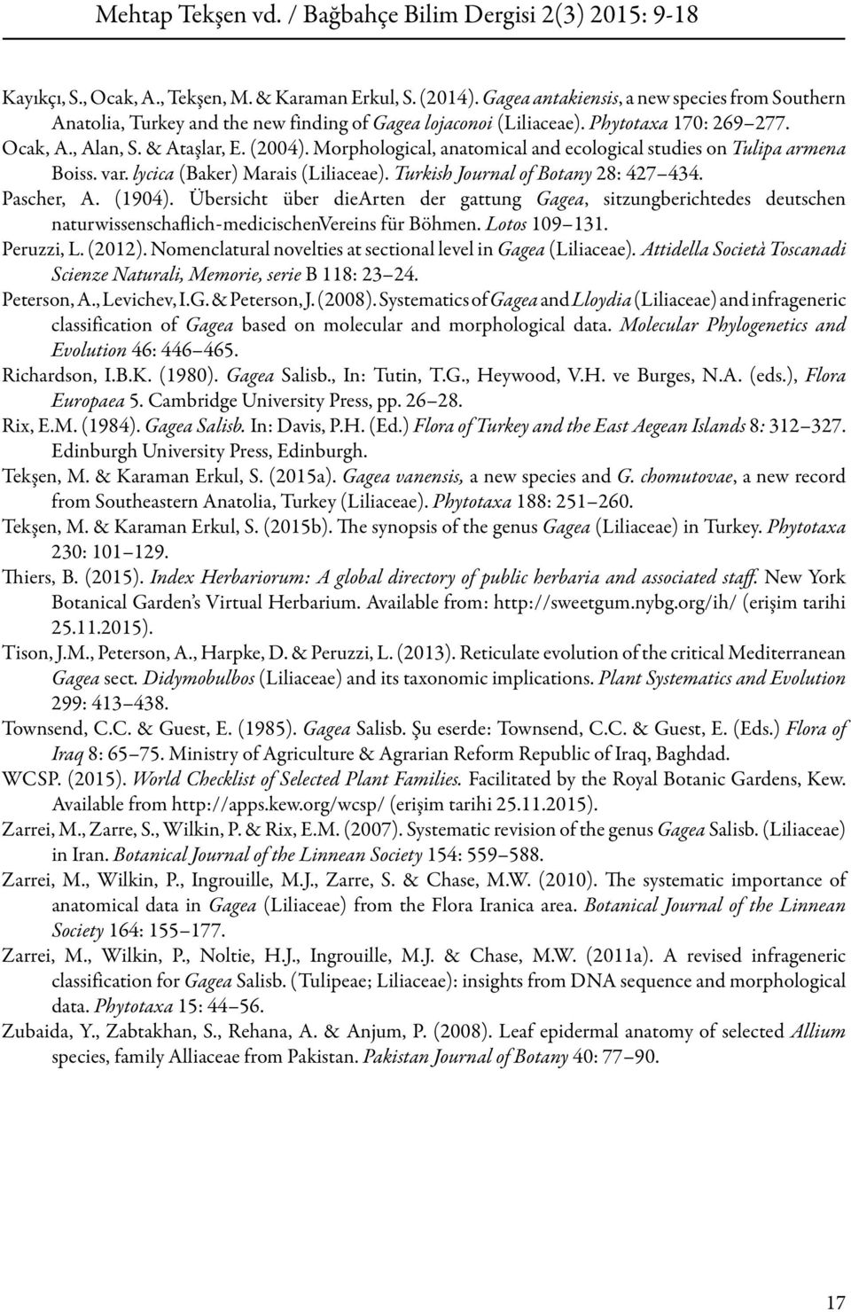 Turkish Journal of Botany 28: 427 434. Pascher, A. (1904). Übersicht über diearten der gattung Gagea, sitzungberichtedes deutschen naturwissenschaflich-medicischenvereins für Böhmen. Lotos 109 131.