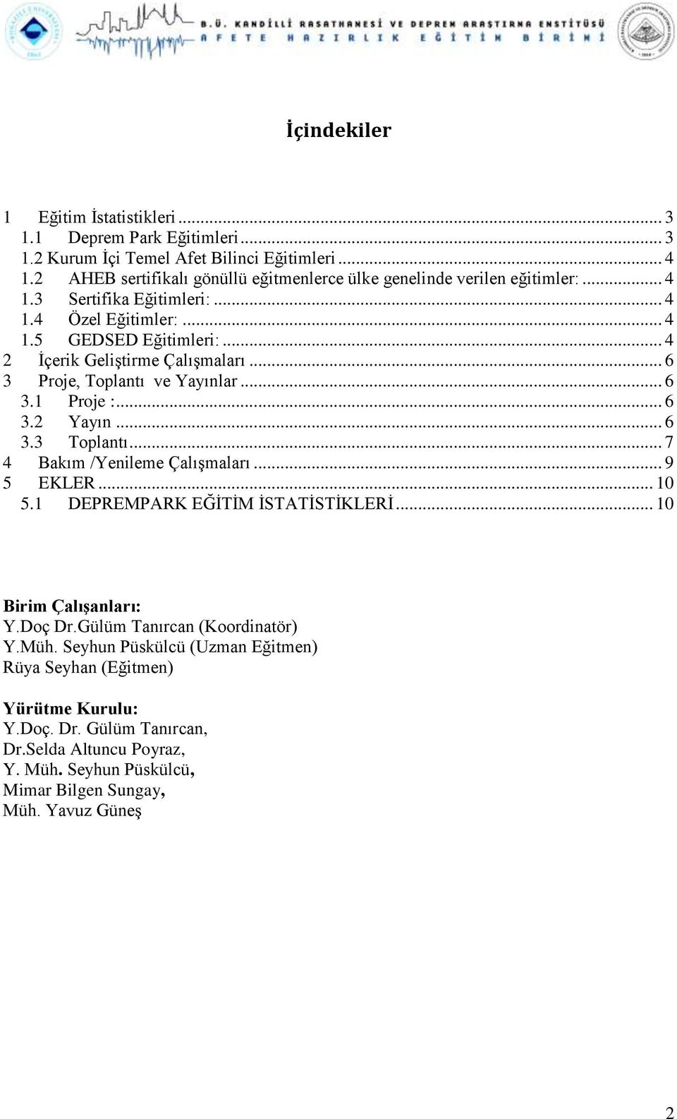 .. 4 2 İçerik Geliştirme Çalışmaları... 6 3 Proje, Toplantı ve Yayınlar... 6 3.1 Proje :... 6 3.2 Yayın... 6 3.3 Toplantı... 7 4 Bakım /Yenileme Çalışmaları... 9 5 EKLER... 10 5.