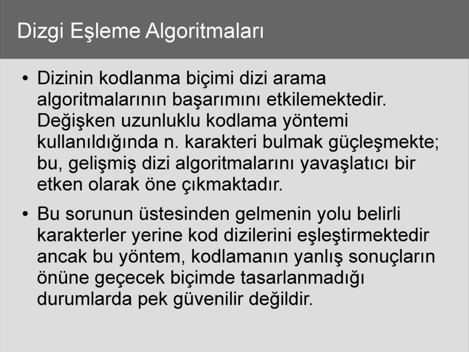 karakteri bulmak güçleşmekte; bu, gelişmiş dizi algoritmalarını yavaşlatıcı bir etken olarak öne çıkmaktadır.