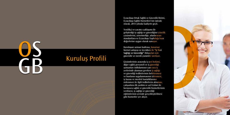 Kuruluş Profili Kuruluşun uzman kadrosu, kusursuz hizmet anlayışı ve tecrübesi ile İş Yeri Sağlığı ve Güvenliği ihtiyaçları için güvenilir ve özenli çözümler üretiyor.