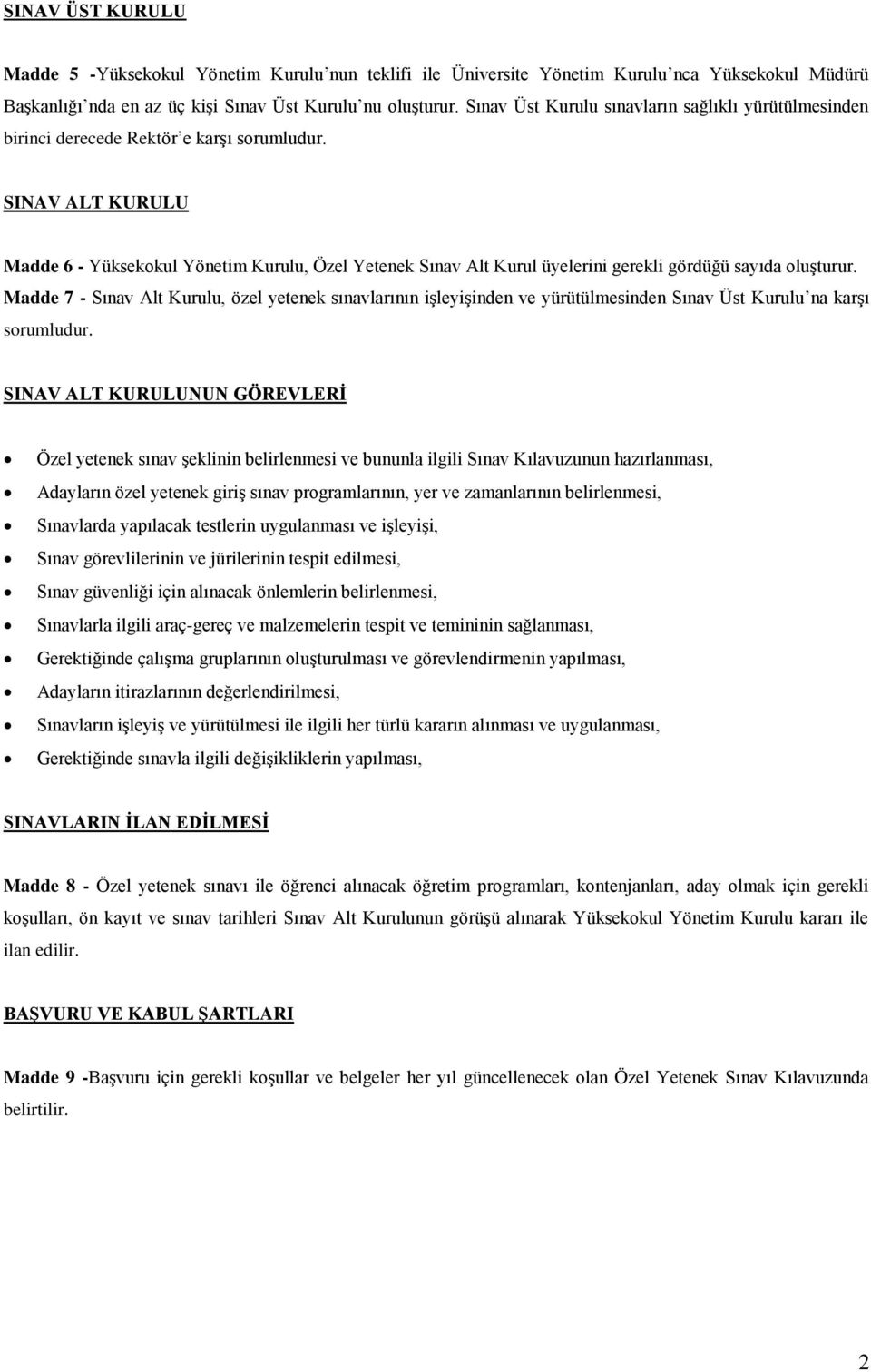 SINAV ALT KURULU Madde 6 - Yüksekokul Yönetim Kurulu, Özel Yetenek Sınav Alt Kurul üyelerini gerekli gördüğü sayıda oluşturur.