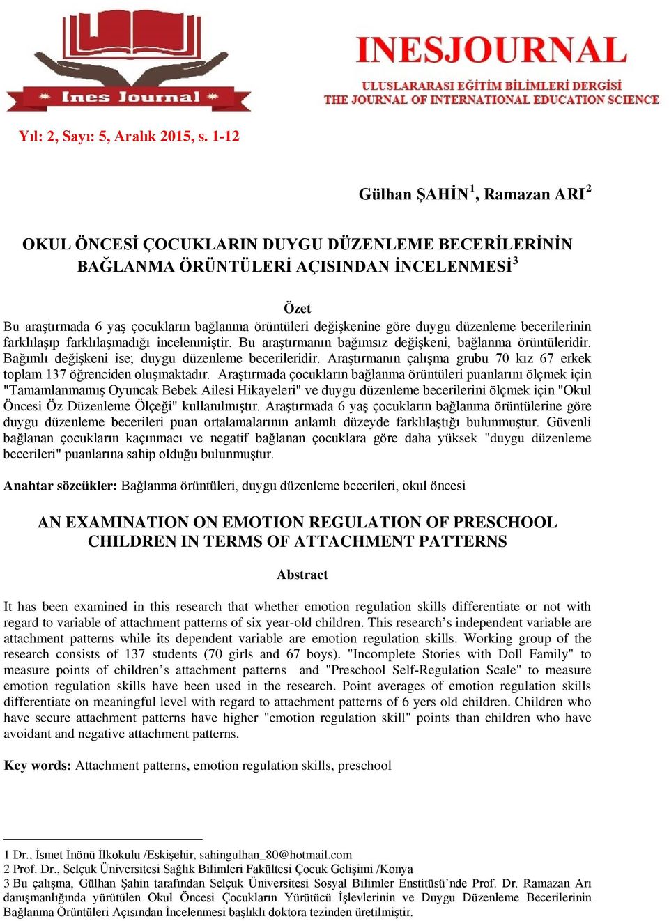 değişkenine göre duygu düzenleme becerilerinin farklılaşıp farklılaşmadığı incelenmiştir. Bu araştırmanın bağımsız değişkeni, bağlanma örüntüleridir.