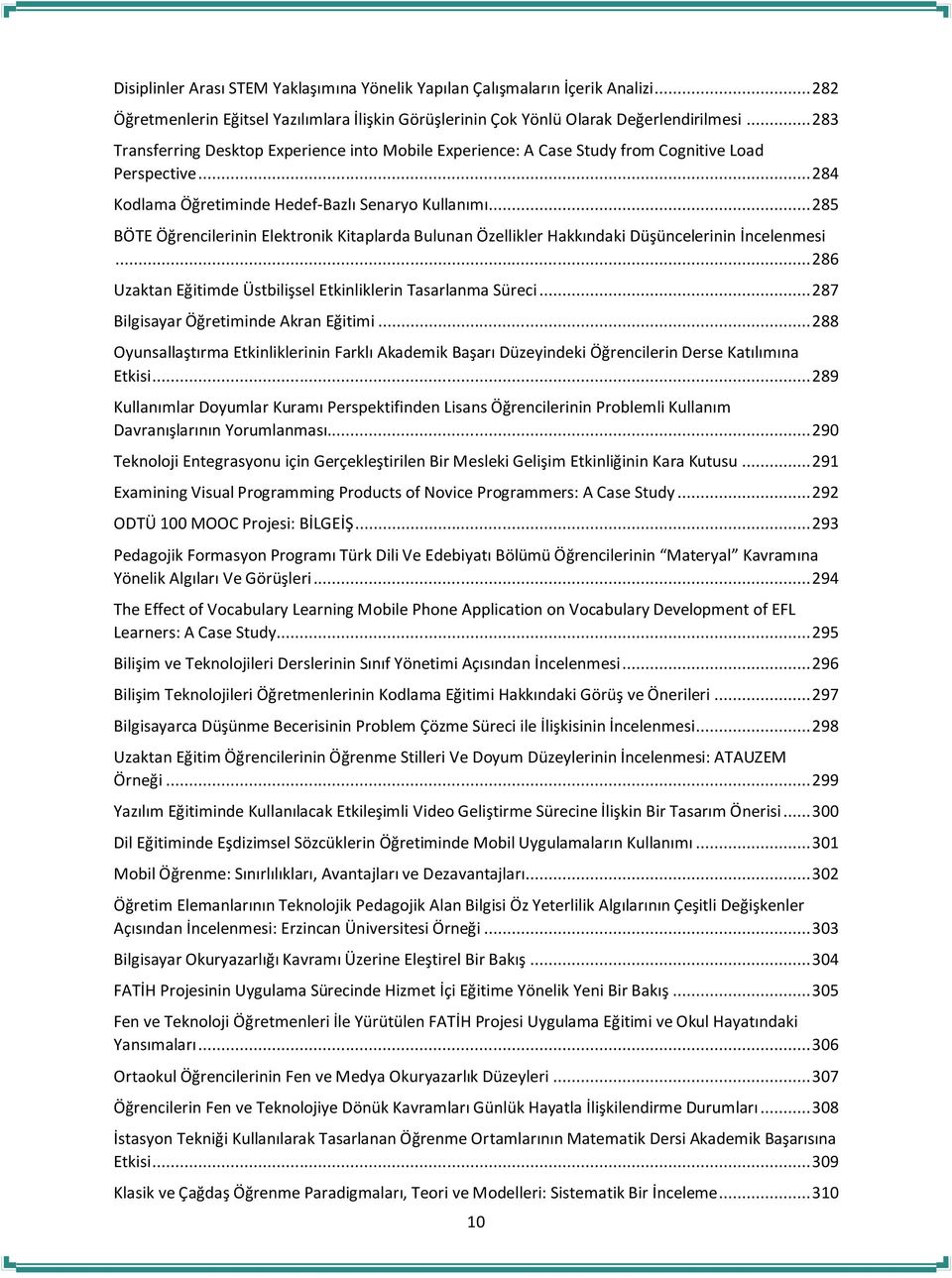 .. 285 BÖTE Öğrencilerinin Elektronik Kitaplarda Bulunan Özellikler Hakkındaki Düşüncelerinin İncelenmesi... 286 Uzaktan Eğitimde Üstbilişsel Etkinliklerin Tasarlanma Süreci.