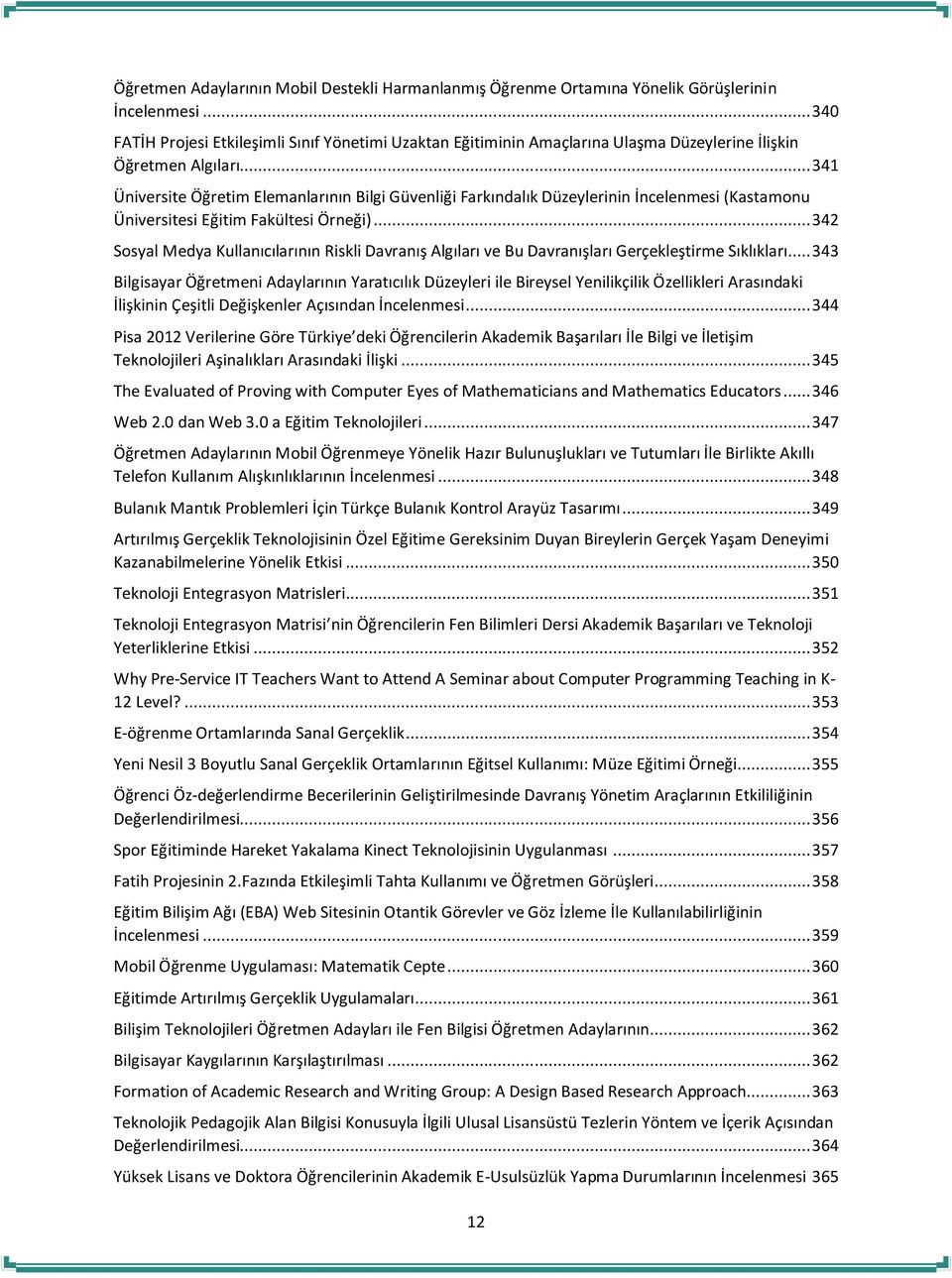 .. 341 Üniversite Öğretim Elemanlarının Bilgi Güvenliği Farkındalık Düzeylerinin İncelenmesi (Kastamonu Üniversitesi Eğitim Fakültesi Örneği).